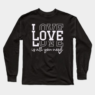 Love is All You Need Valentine's Day Long Sleeve T-Shirt